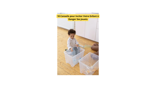 10 Conseils pour Inciter Votre Enfant à Ranger Ses Jouets
