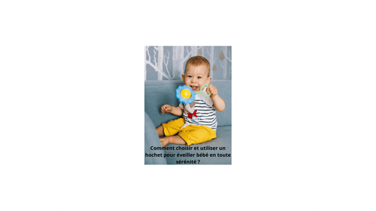 Comment choisir et utiliser un hochet pour éveiller bébé en toute sérénité ? - Jeux jouets à moi