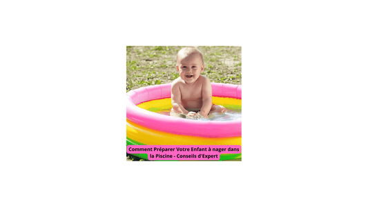 Comment Préparer Votre Enfant à nager dans la Piscine - Conseils d'Expert - Jeux jouets à moi