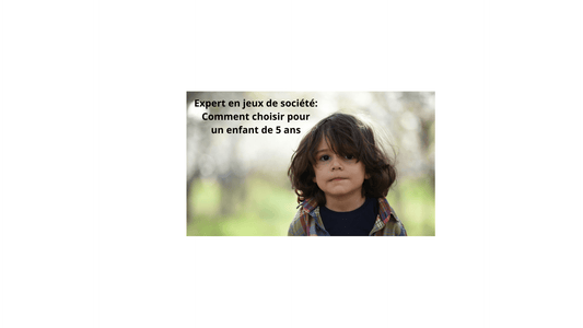 Expert en jeux de société: Comment choisir pour un enfant de 5 ans - Jeux jouets à moi