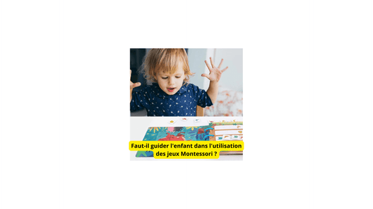 Faut-il guider l'enfant dans l'utilisation des jeux Montessori ? - Jeux jouets à moi