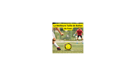 La Meilleure Taille de Ballon de Foot - Jeux jouets à moi