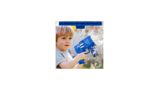 Les Fabuleux Bienfaits du Pistolet à Bulles - Jeux jouets à moi