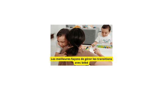 Les meilleures façons de gérer les transitions avec bébé - Jeux jouets à moi