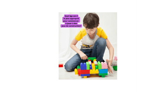 Quel âge est-il le plus approprié pour commencer à jouer à des jeux de construction? - Jeux jouets à moi