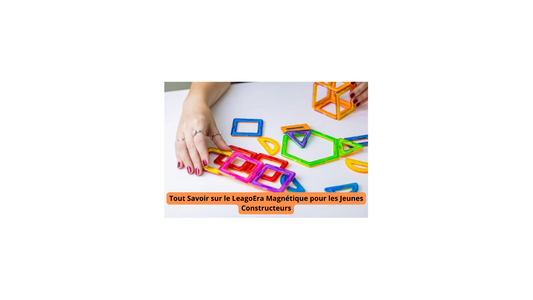 Tout Savoir sur le LeagoEra Magnétique pour les Jeunes Constructeurs