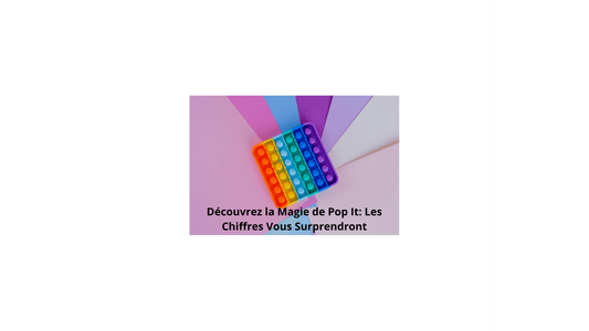 Découvrez la Magie de Pop It: Les Chiffres Vous Surprendront - Jeux jouets à moi